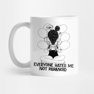 Everyone Hates Me not paranoid Mug